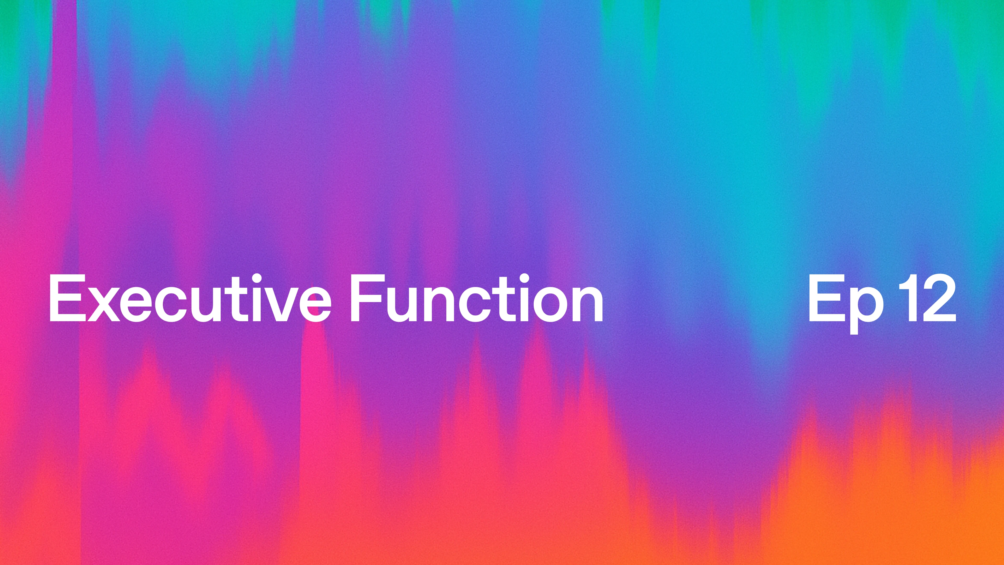 Gradient background in vivid shades of blue, purple, pink, and orange with white text reading “Executive Function” on the left and “Ep 12” on the right.