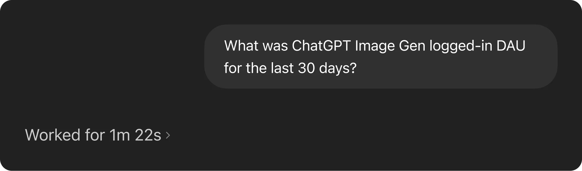 Screenshot showing a user asking, “What was ChatGPT Image Gen logged-in DAU for the last 30 days?” Beneath the message, a status line says “Worked for 1m 22s,” indicating the query is still running and taking a long time to complete.