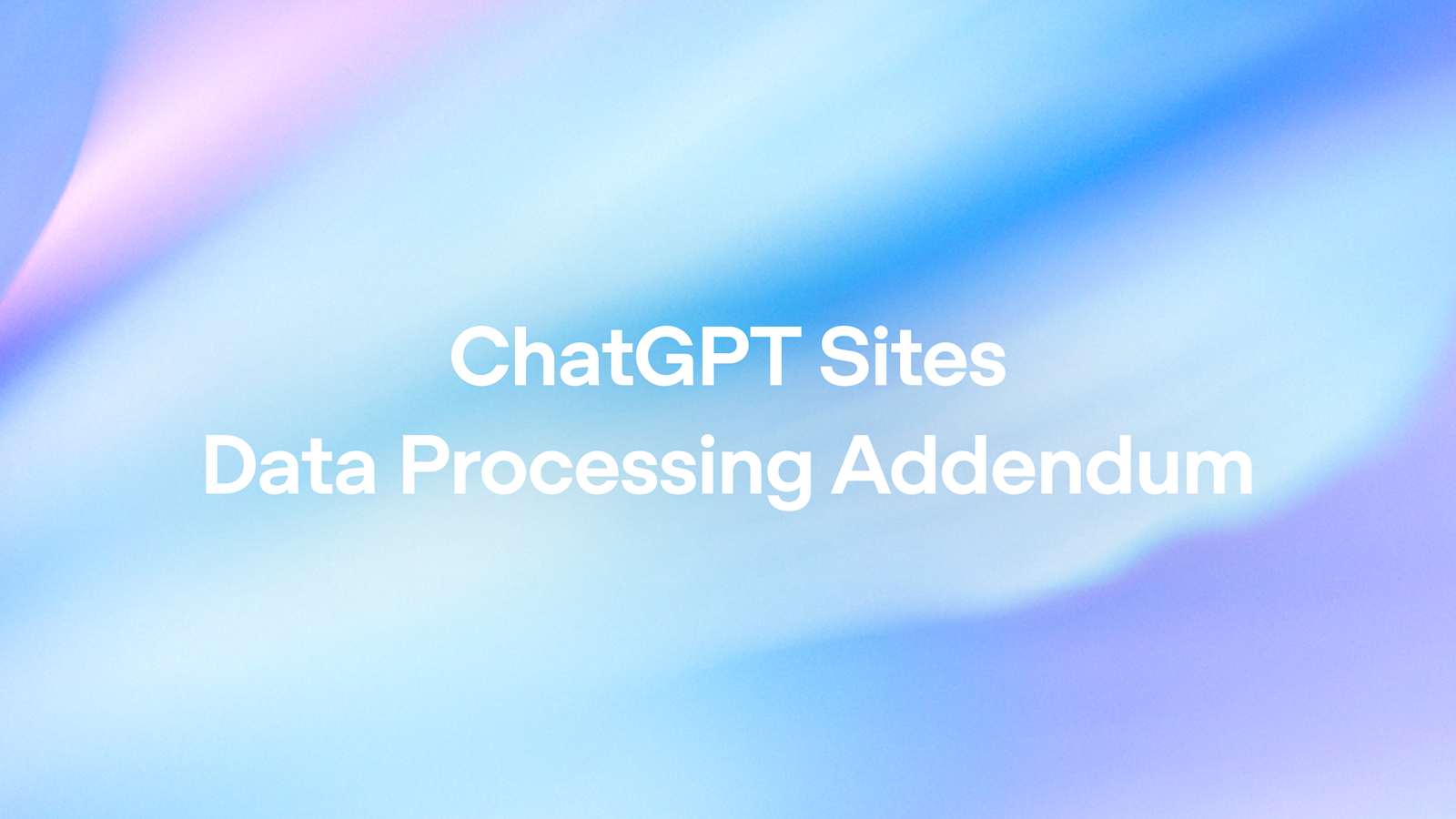 ChatGPT Sites Data Processing Addendum | OpenAI