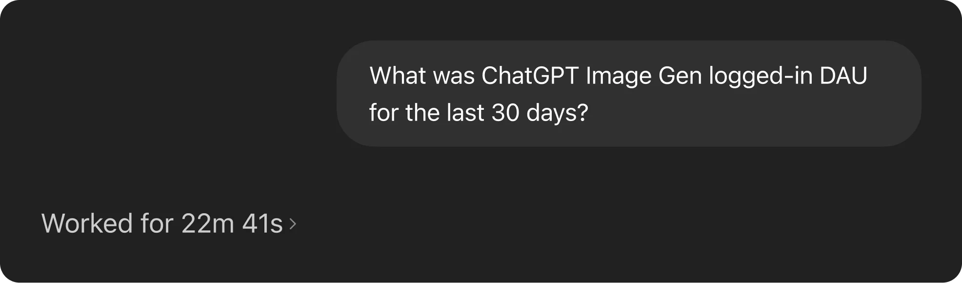 Screenshot of a user asking, “What was ChatGPT Image Gen logged-in DAU for the last 30 days?” with a status line below showing the agent has been “Working for 22m 41s,” indicating a long-running query in progress.