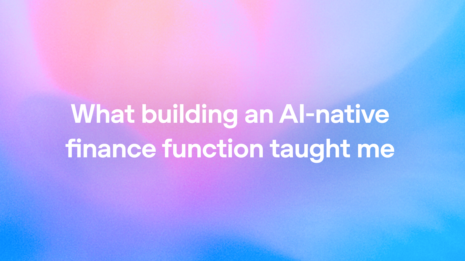 What building an AI-native finance function taught me