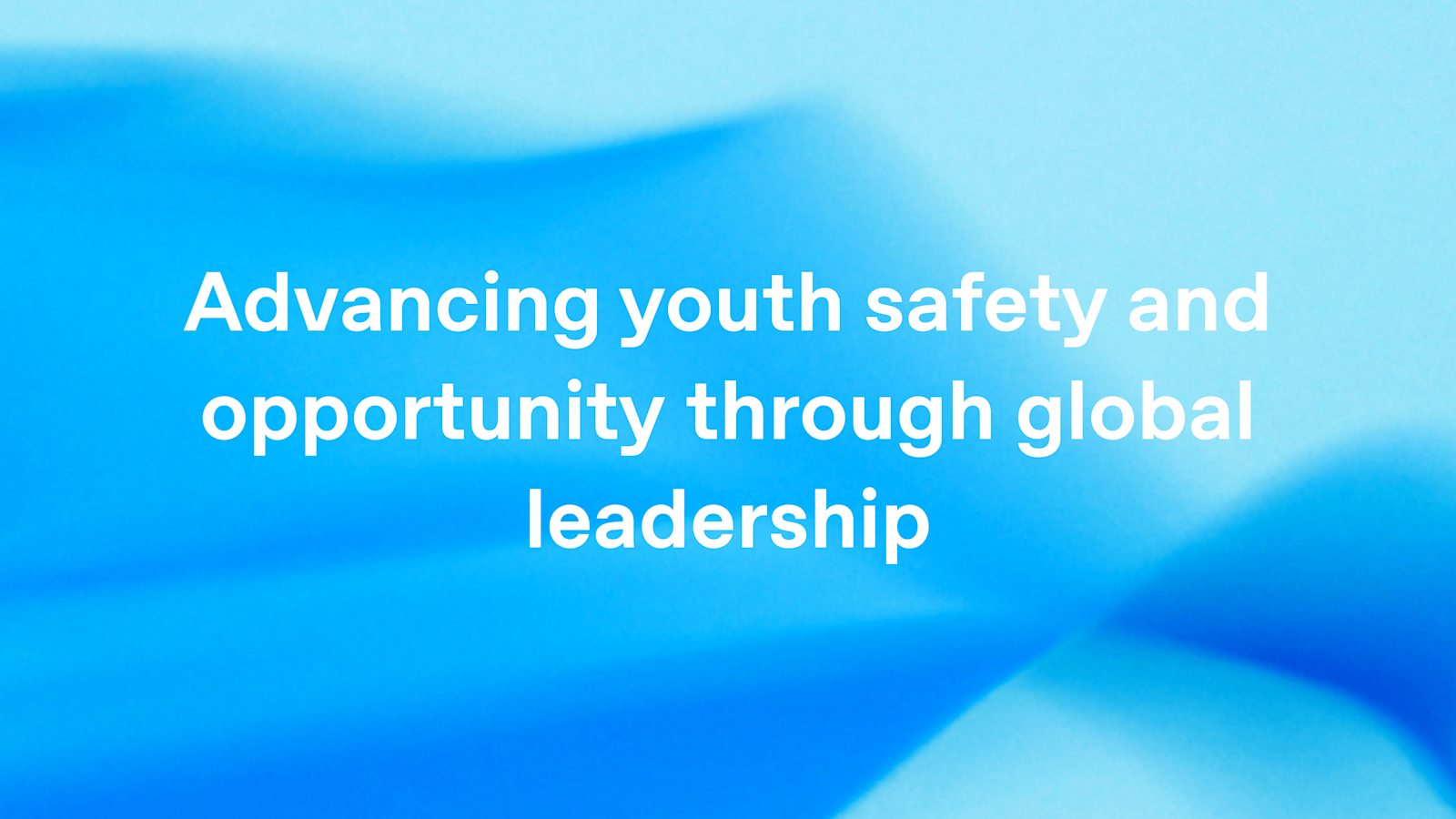 Advancing youth safety and opportunity through global leadership