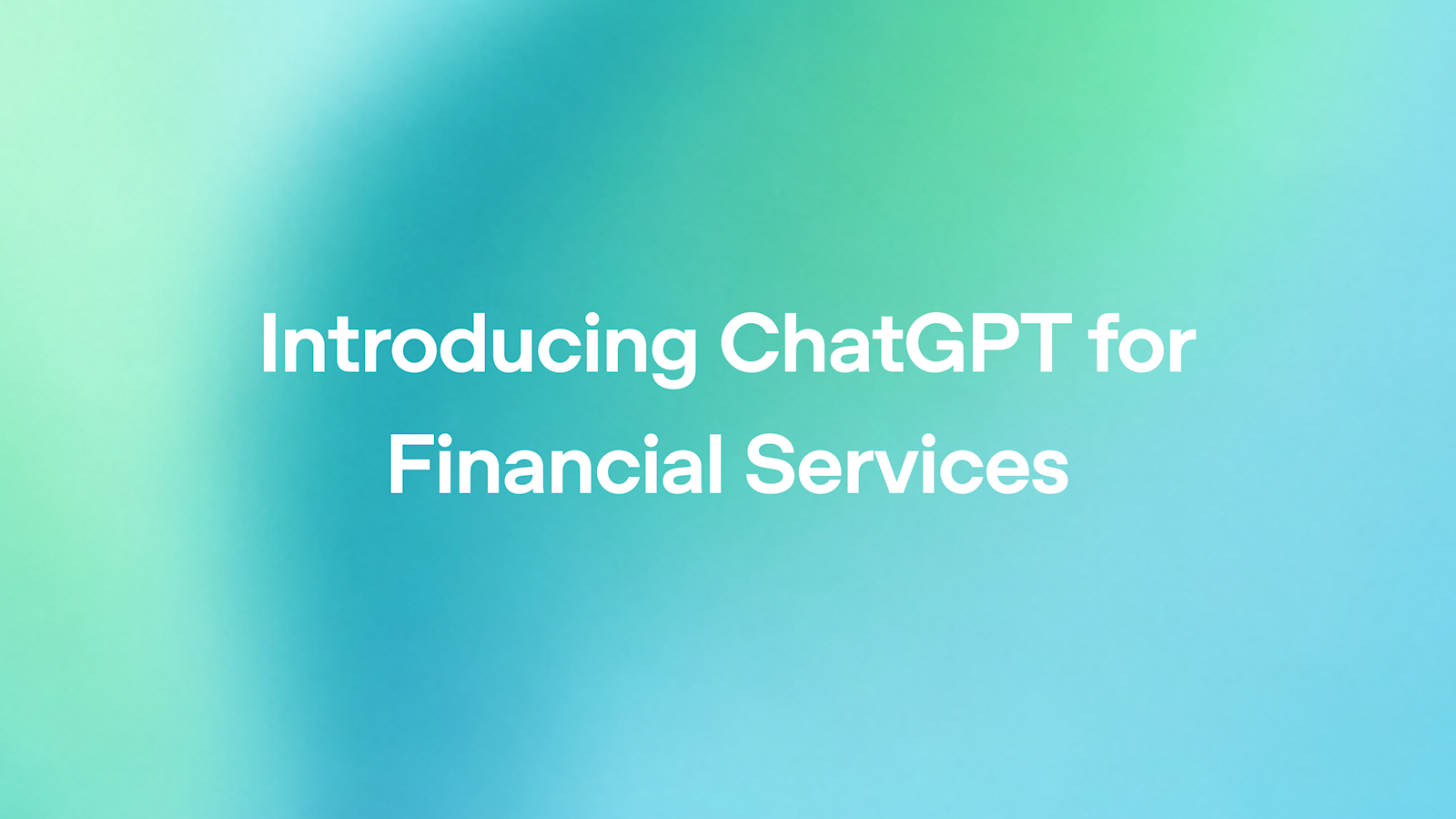 Introducing ChatGPT for Financial Services