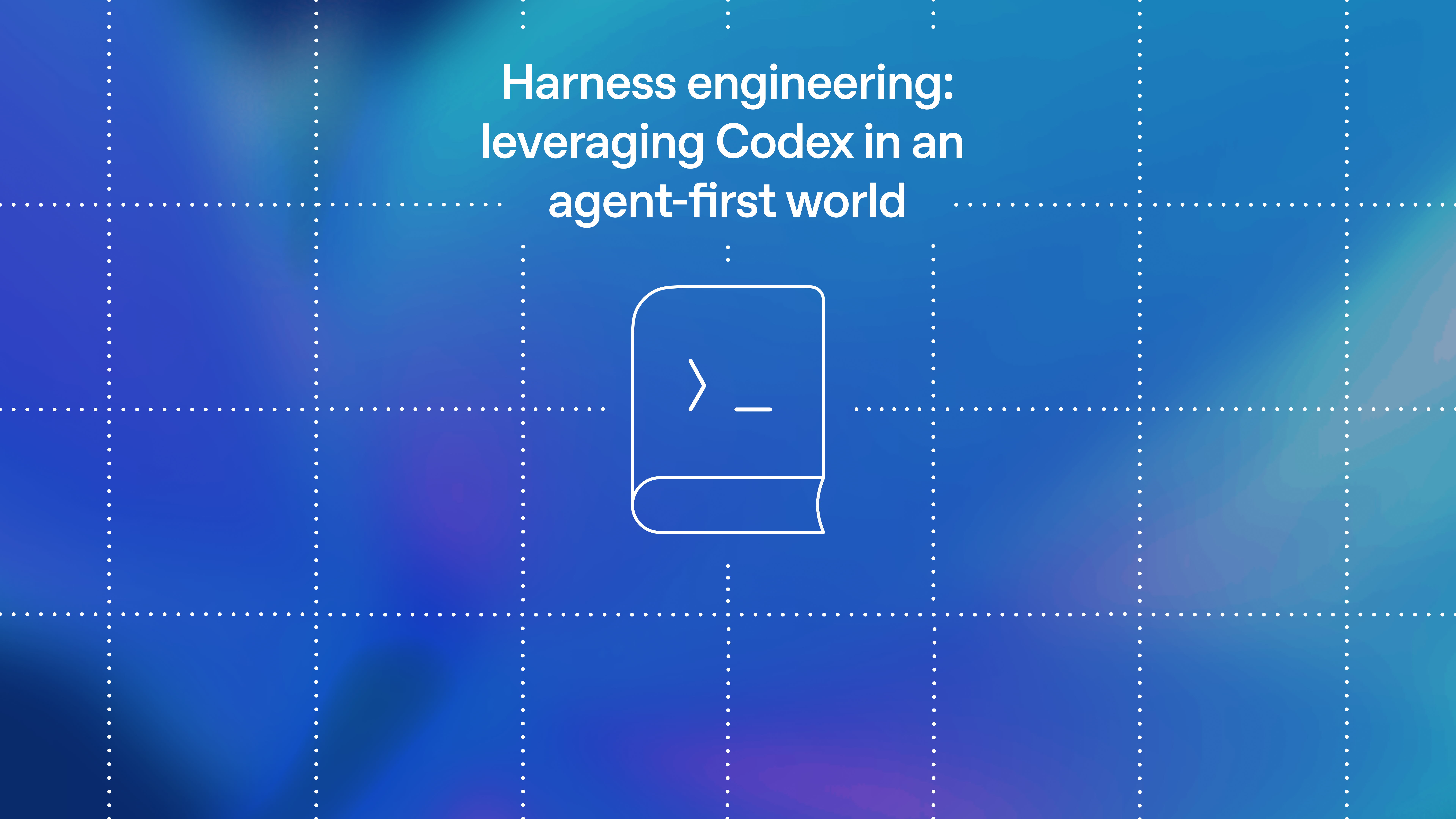 Harness engineering: leveraging Codex in an agent-first world