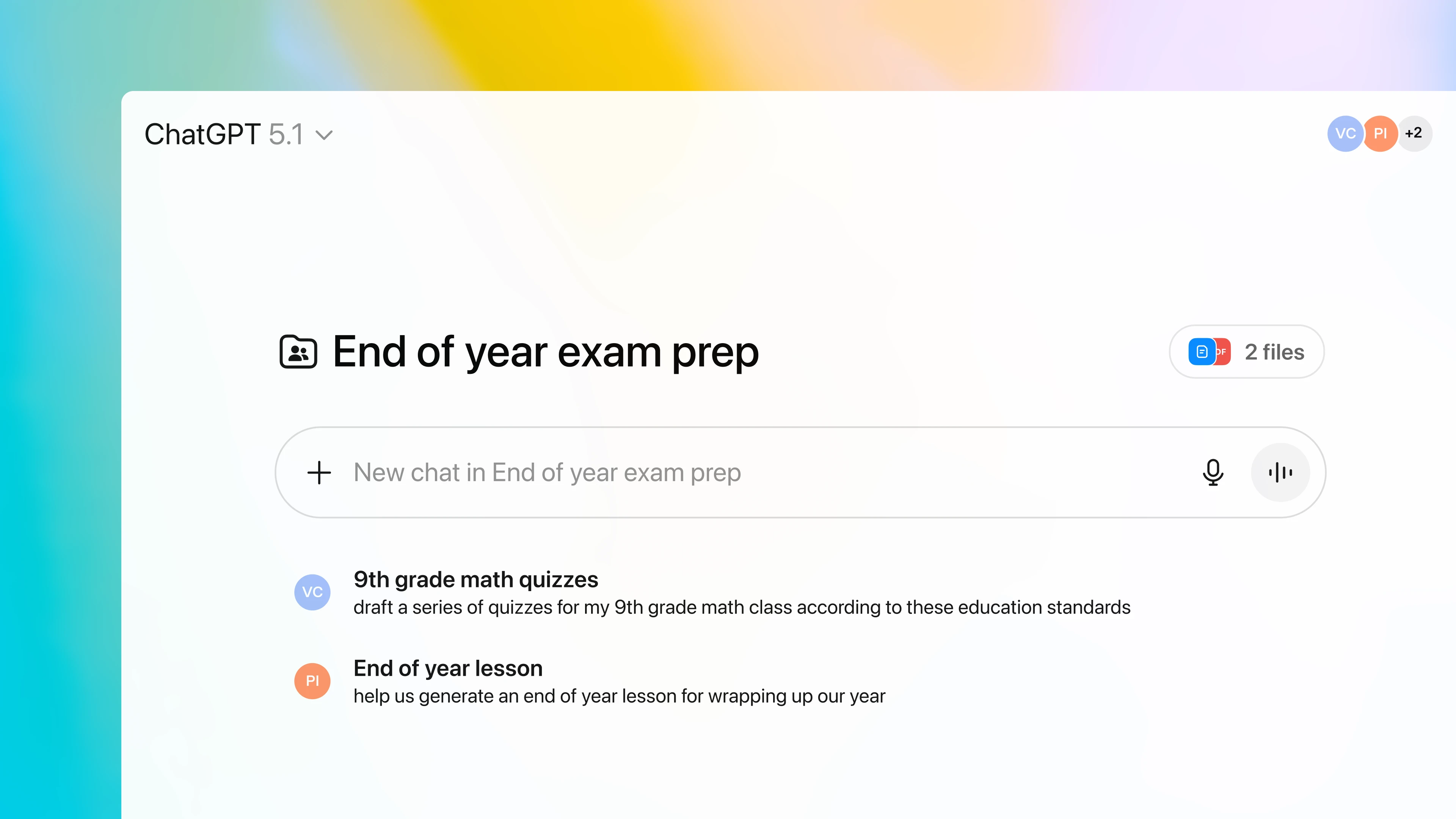 “ChatGPT interface showing a group space titled ‘End of year exam prep.’ At the top, participant icons appear. A button shows ‘2 files.’ Below, the text field reads ‘New chat in End of year exam prep.’ Under it are two recent chats: one asking for ‘9th grade math quizzes’ and another titled ‘End of year lesson.’ The background has a colorful gradient.