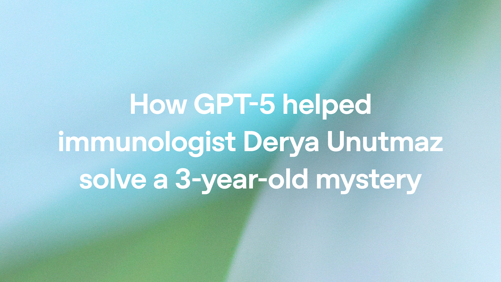 How GPT-5 helped immunologist Derya Unutmaz solve a 3-year-old mystery
