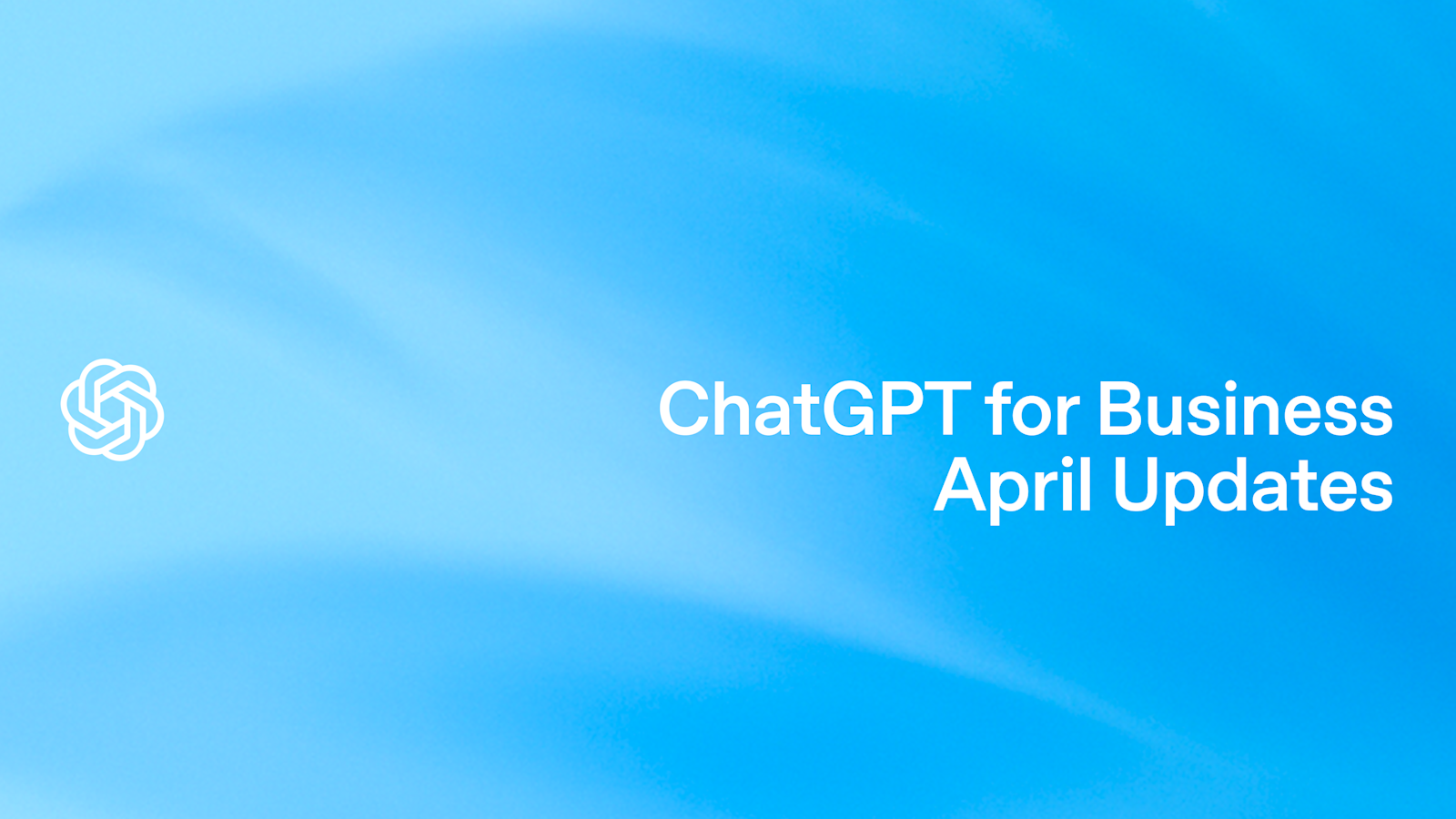 New in ChatGPT for Business: April 2025