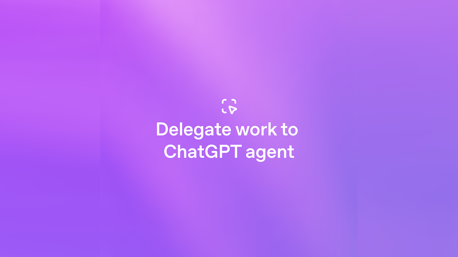 Delegate work to ChatGPT agent