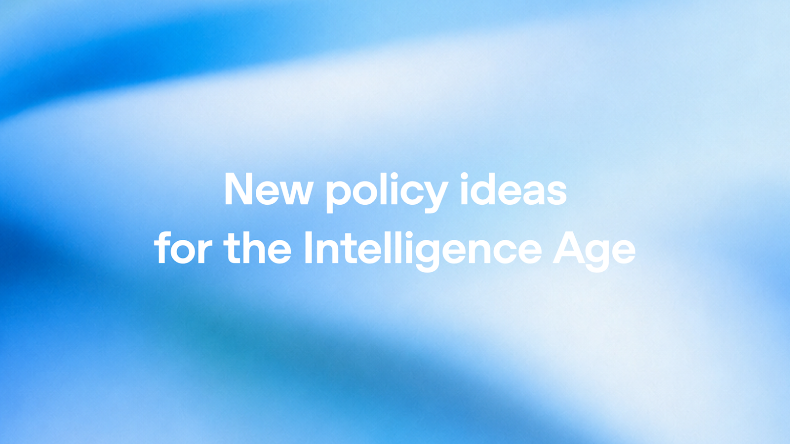 New policy ideas for the Intelligence Age