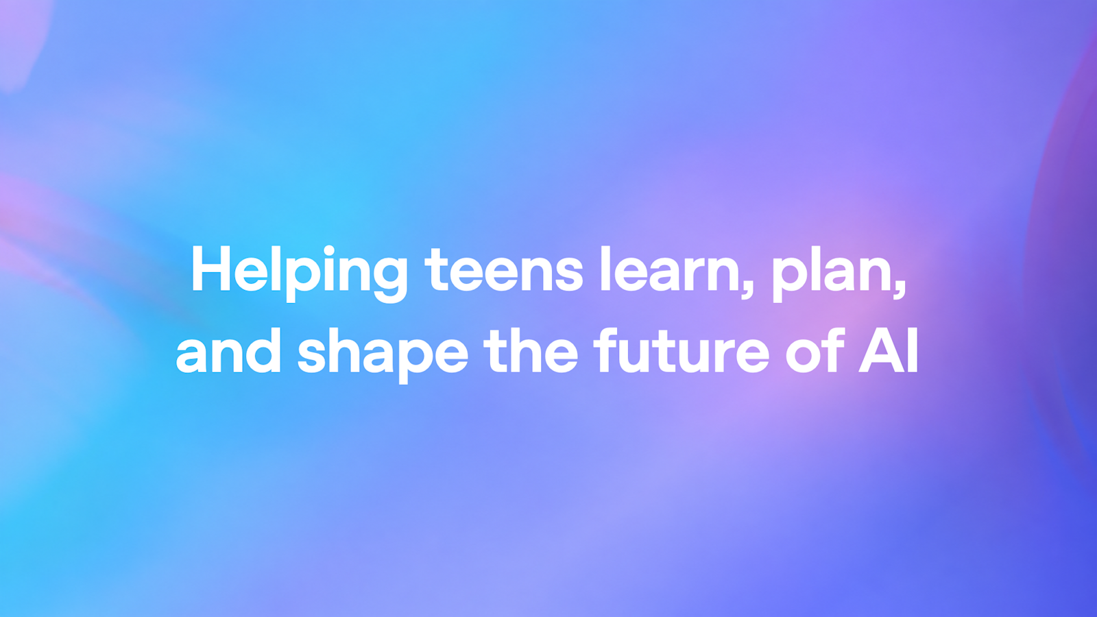 Helping teens learn, plan, and shape the future of AI