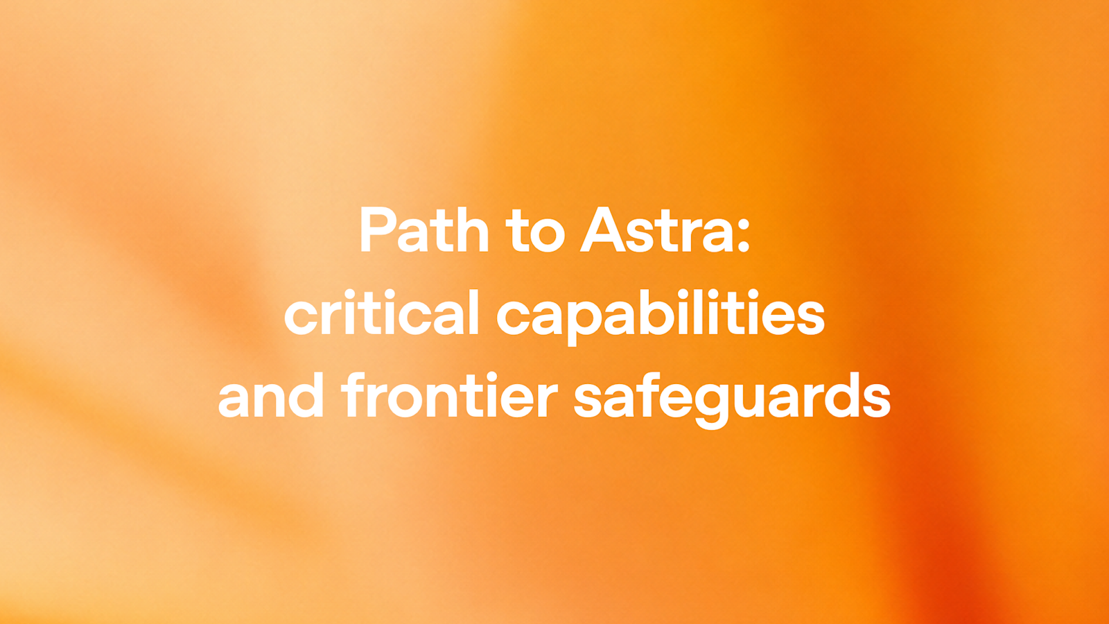 Path to Astra: critical capabilities and frontier safeguards