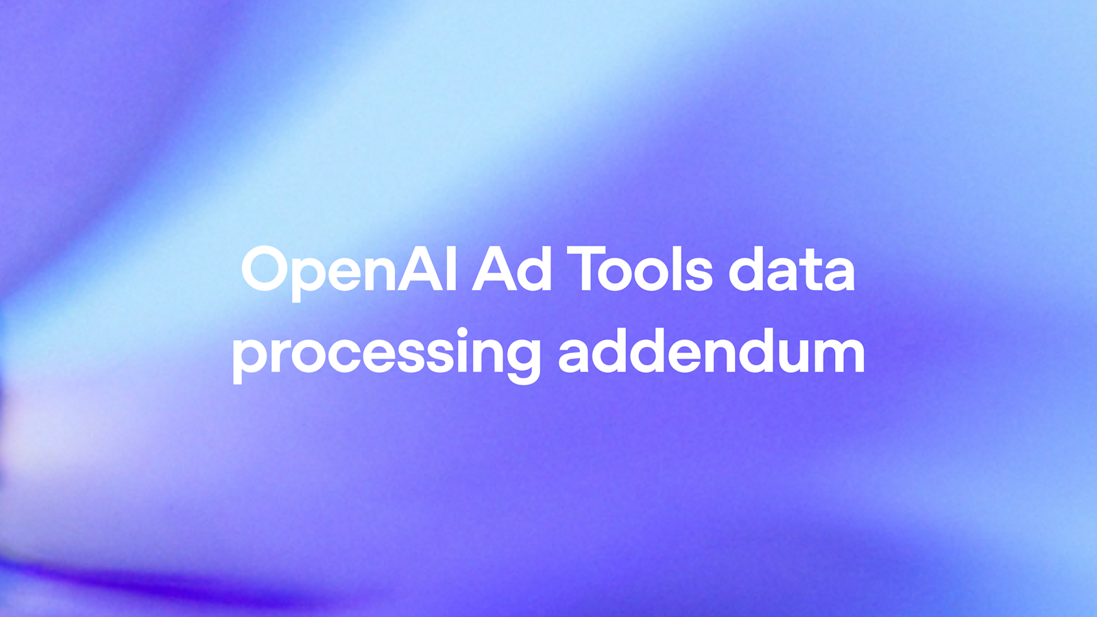 OpenAI Ad Tools Data Processing Addendum | OpenAI