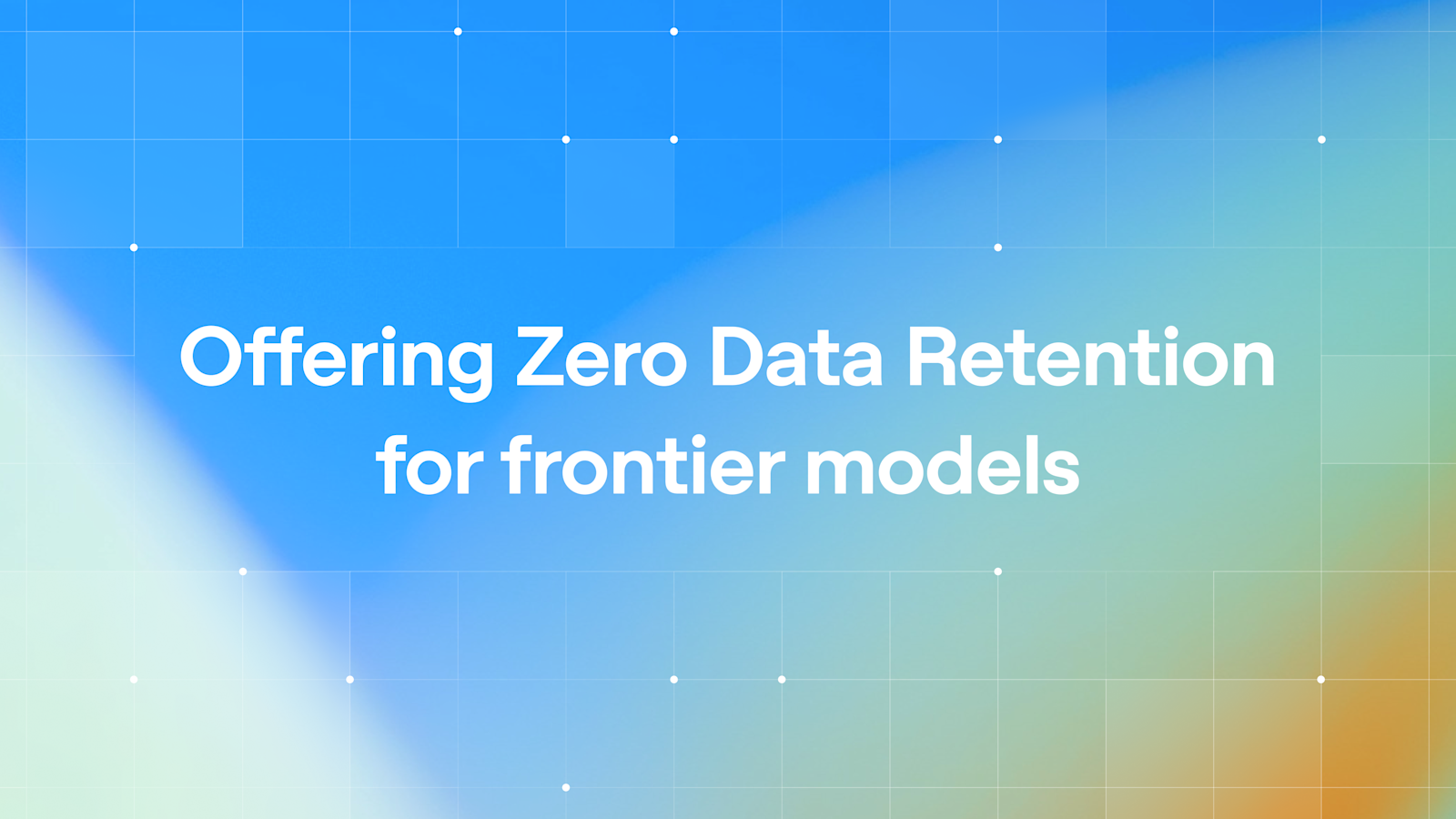 Offering Zero Data Retention for frontier models