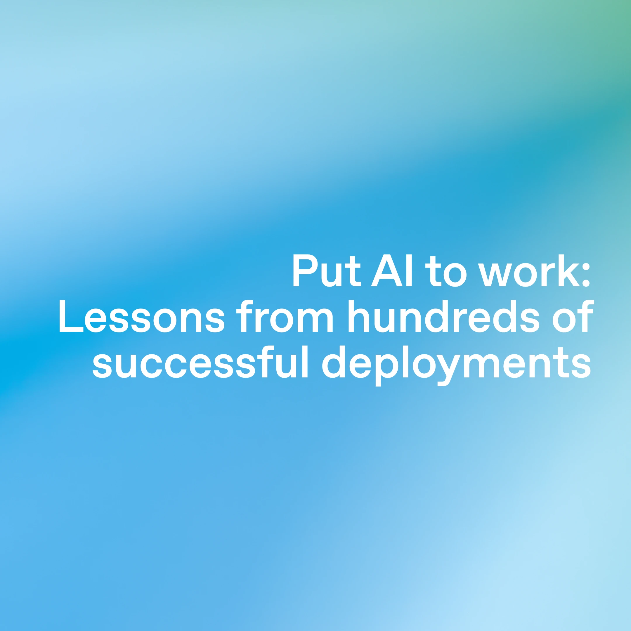 business/put-ai-to-work-lessons-from-hundreds-of-successful-deployments > cover image