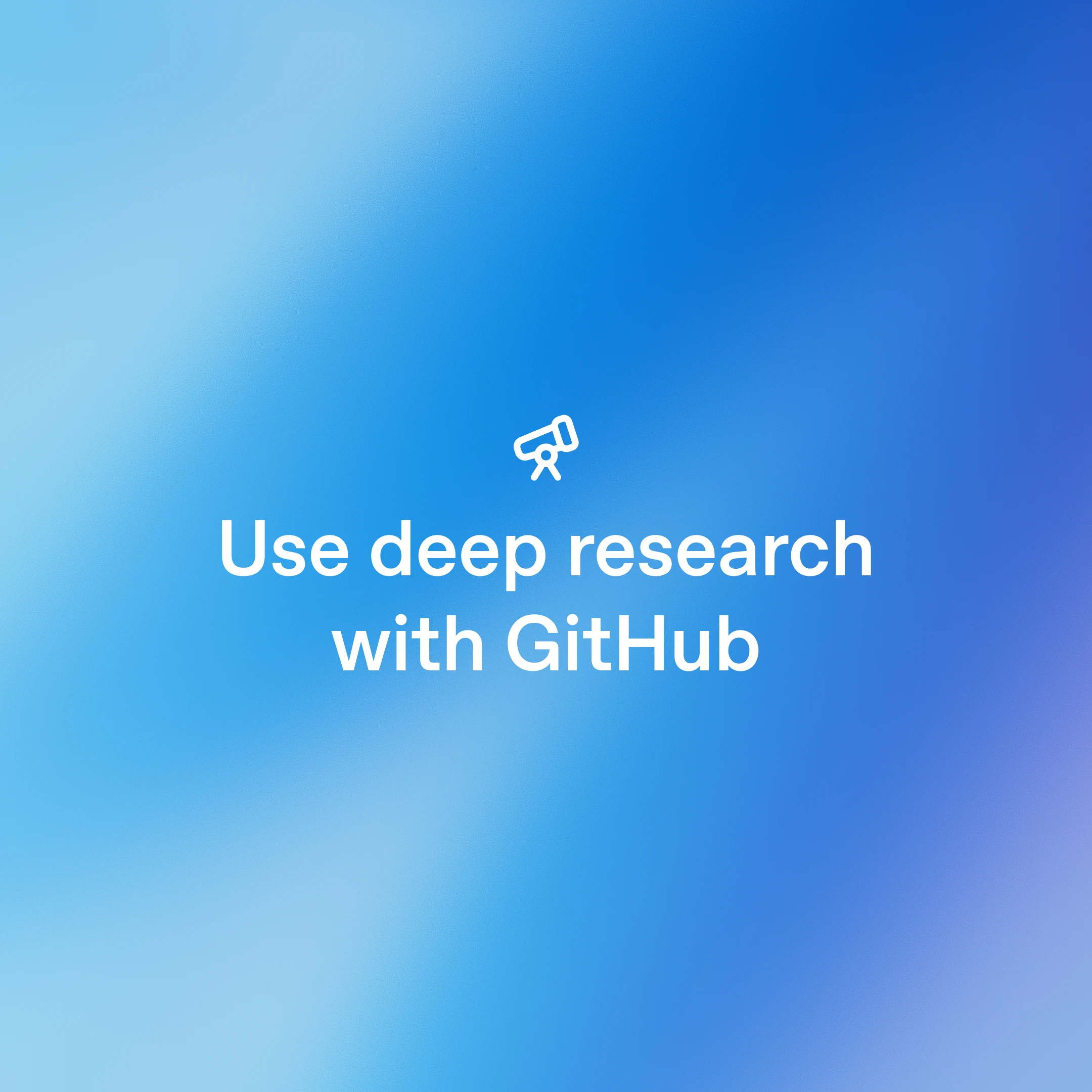 Gradient blue background with text ‘Use deep research with GitHub’ and a small telescope icon.