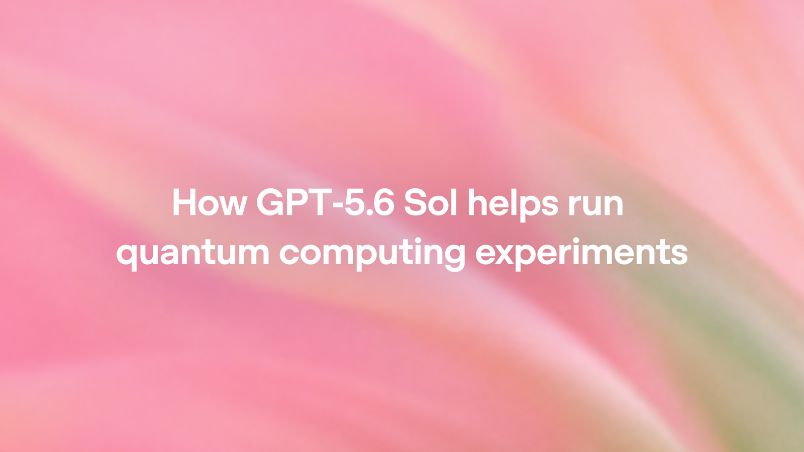 How GPT-5.6 Sol helps run quantum computing experiments