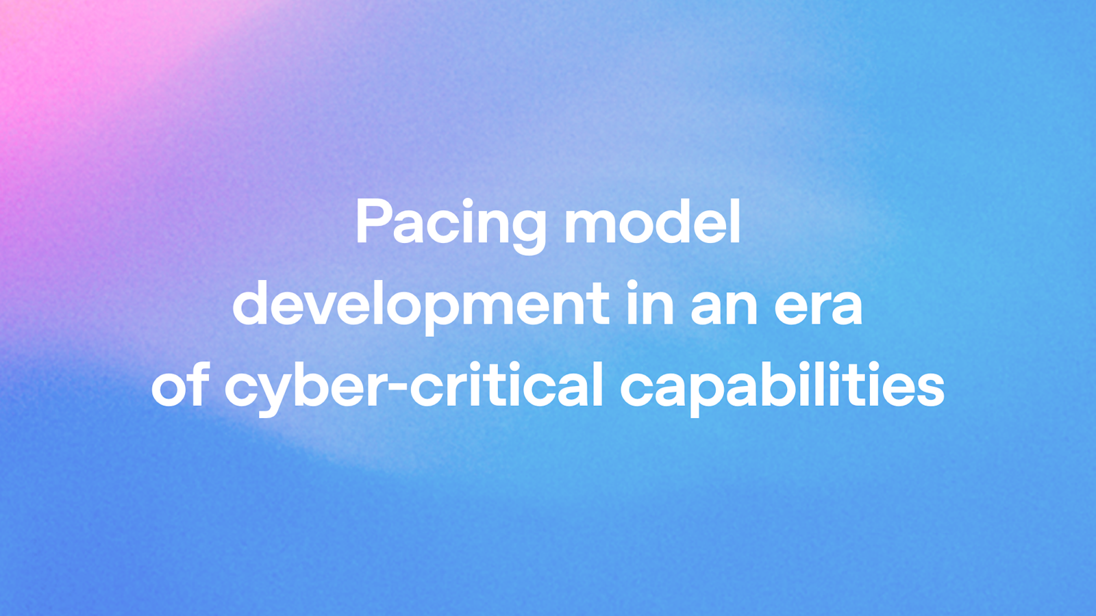Pacing model development in an era of cyber-critical capabilities