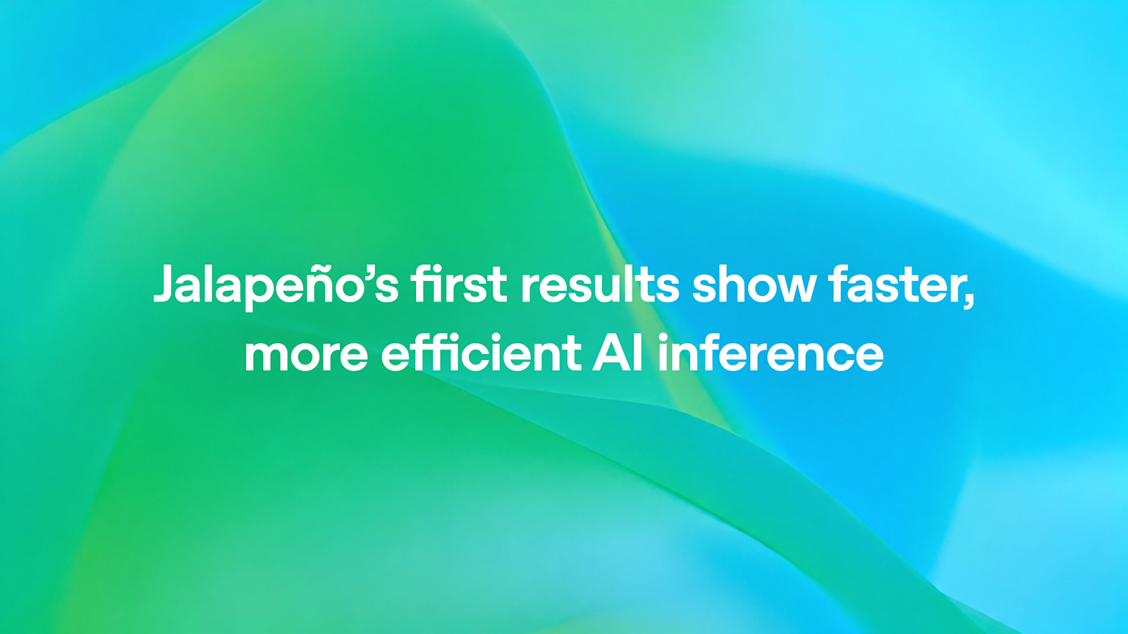 Jalapeño’s first results show industry-leading speed and efficiency in AI inference