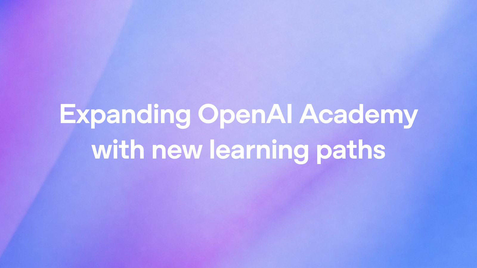 Expanding OpenAI Academy with new learning paths