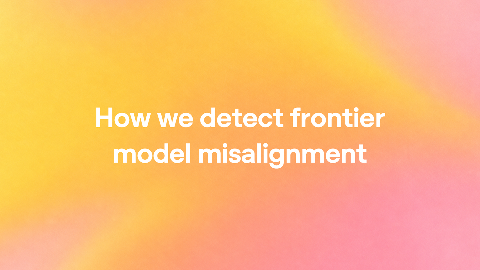 How we detect frontier model misalignment