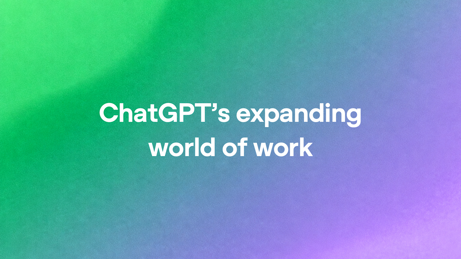 ChatGPT’s expanding world of work