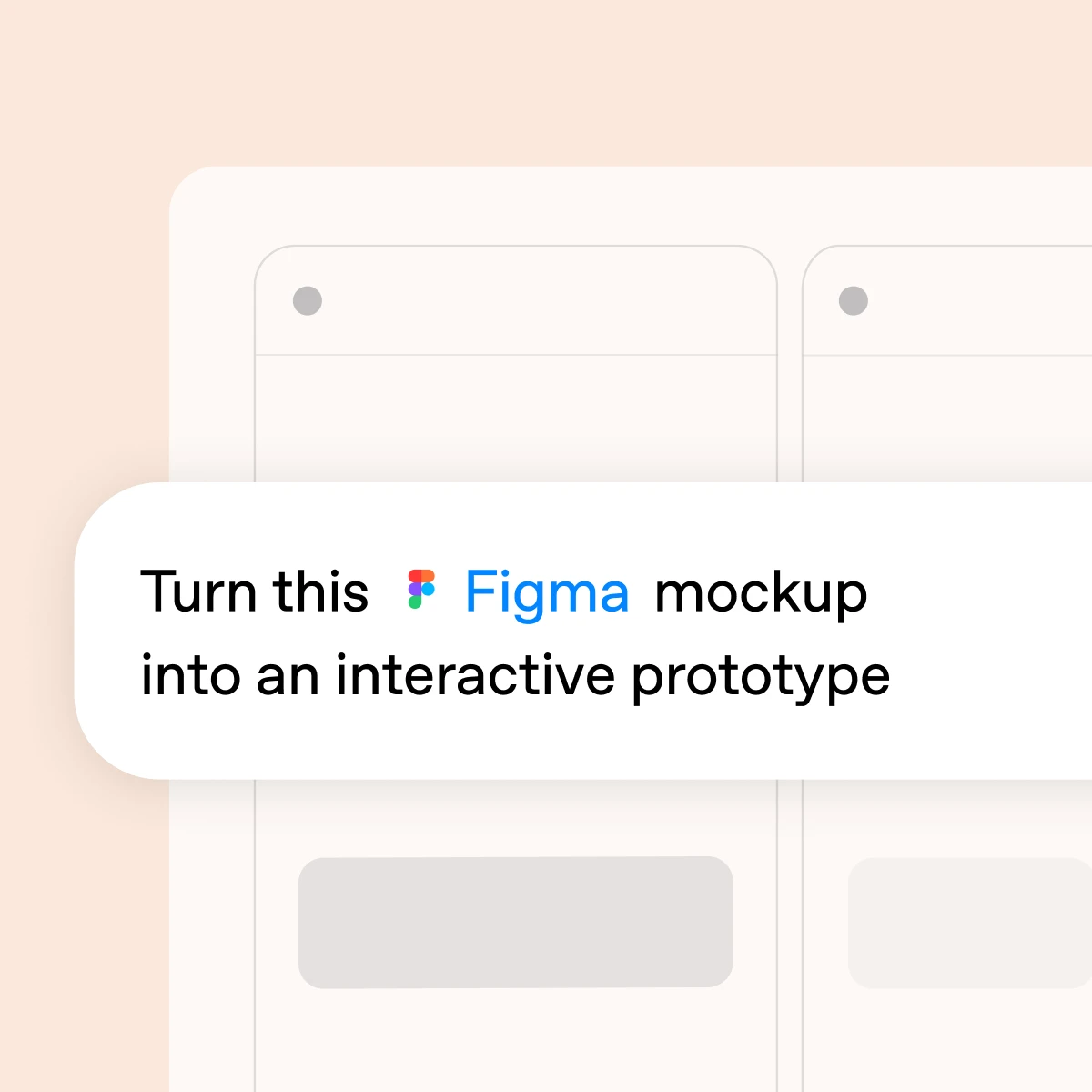 Prompt card reading Turn this Figma mockup into an interactive prototype.