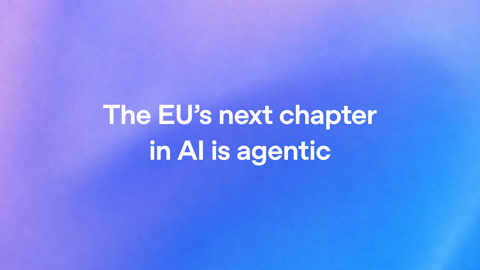 The EU’s next chapter in AI is agentic