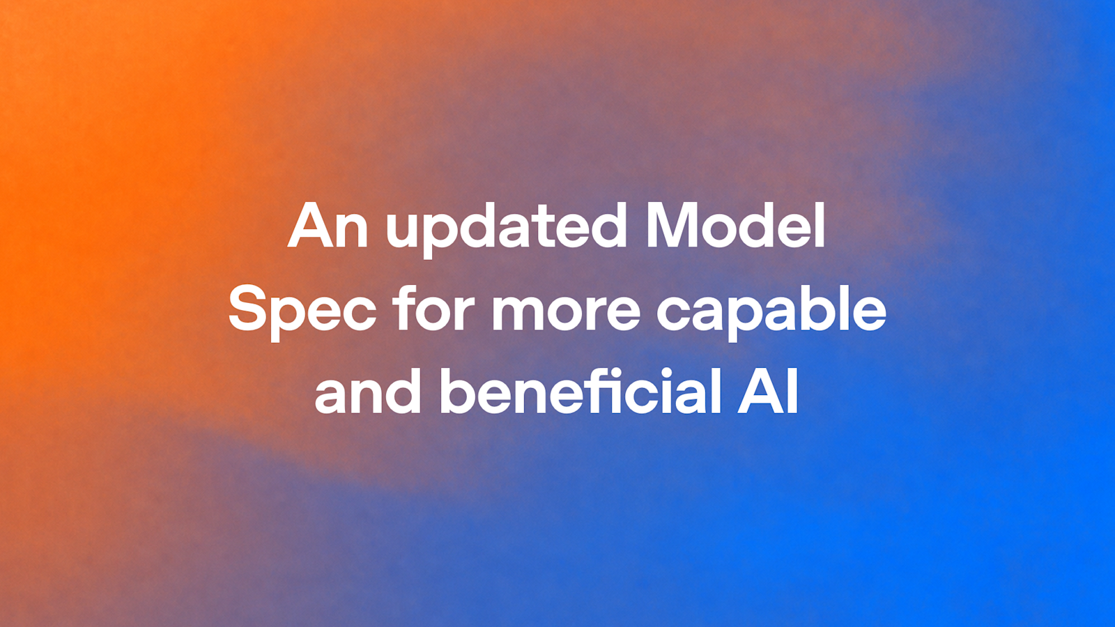An updated Model Spec for more capable and beneficial AI