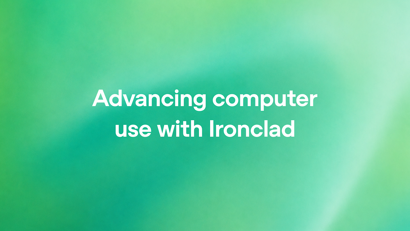 Advancing computer use with Ironclad