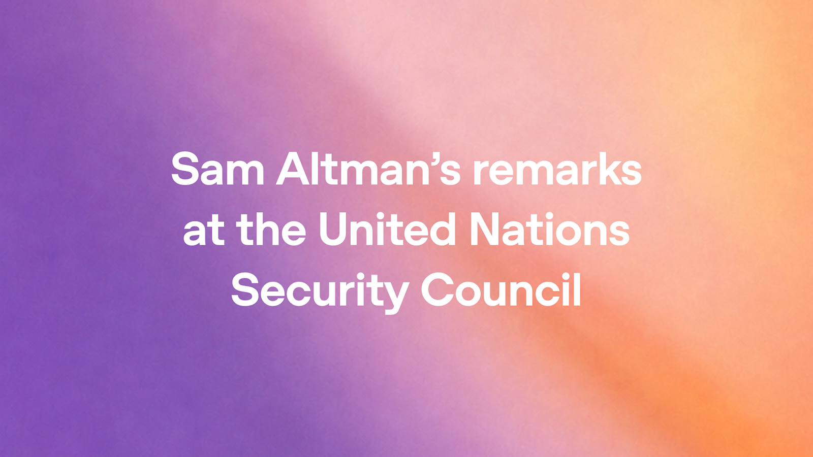 Sam Altman’s remarks at the United Nations Security Council
