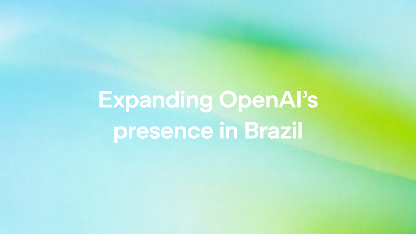 Expanding OpenAI’s presence in Brazil