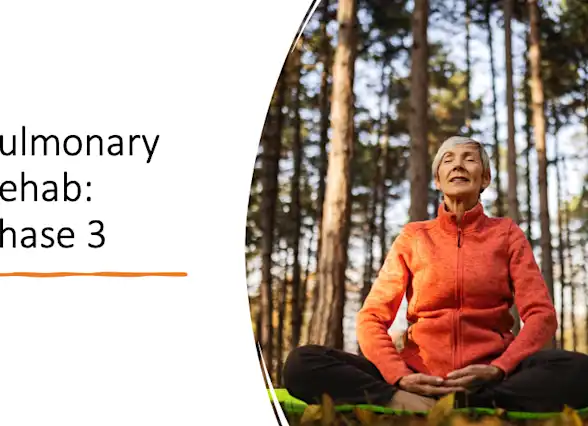 Pulmonary Rehab, Phase 3