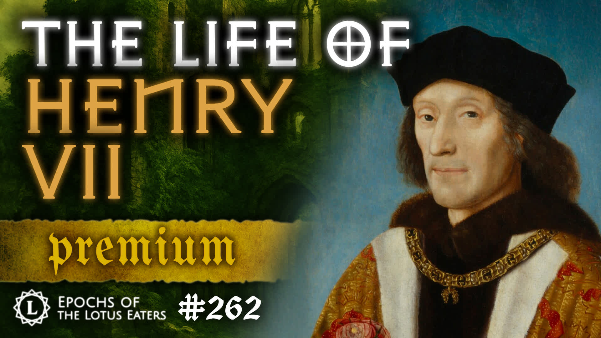 PREMIUM: Epochs #262 | The Life of Henry VII