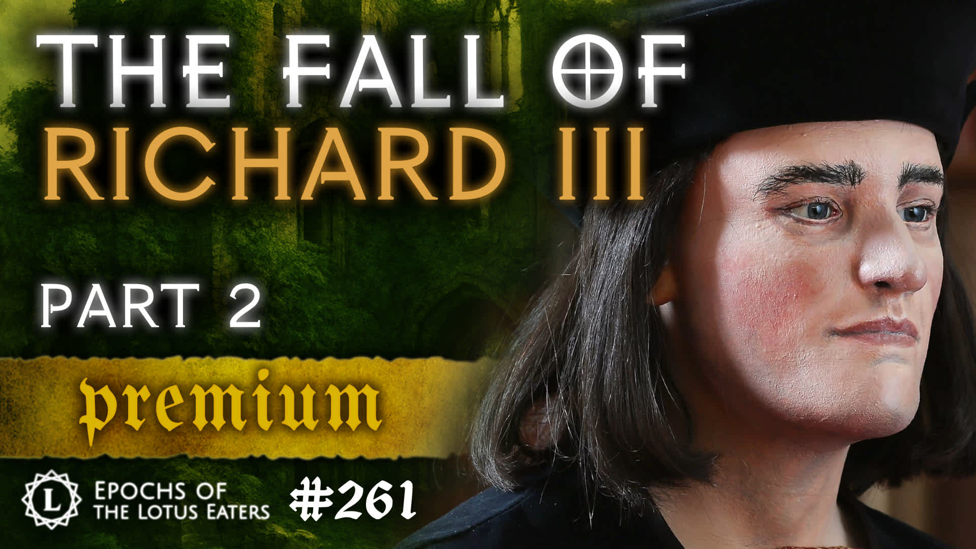 PREMIUM: Epochs #261 | The Life of Richard III - Part 2