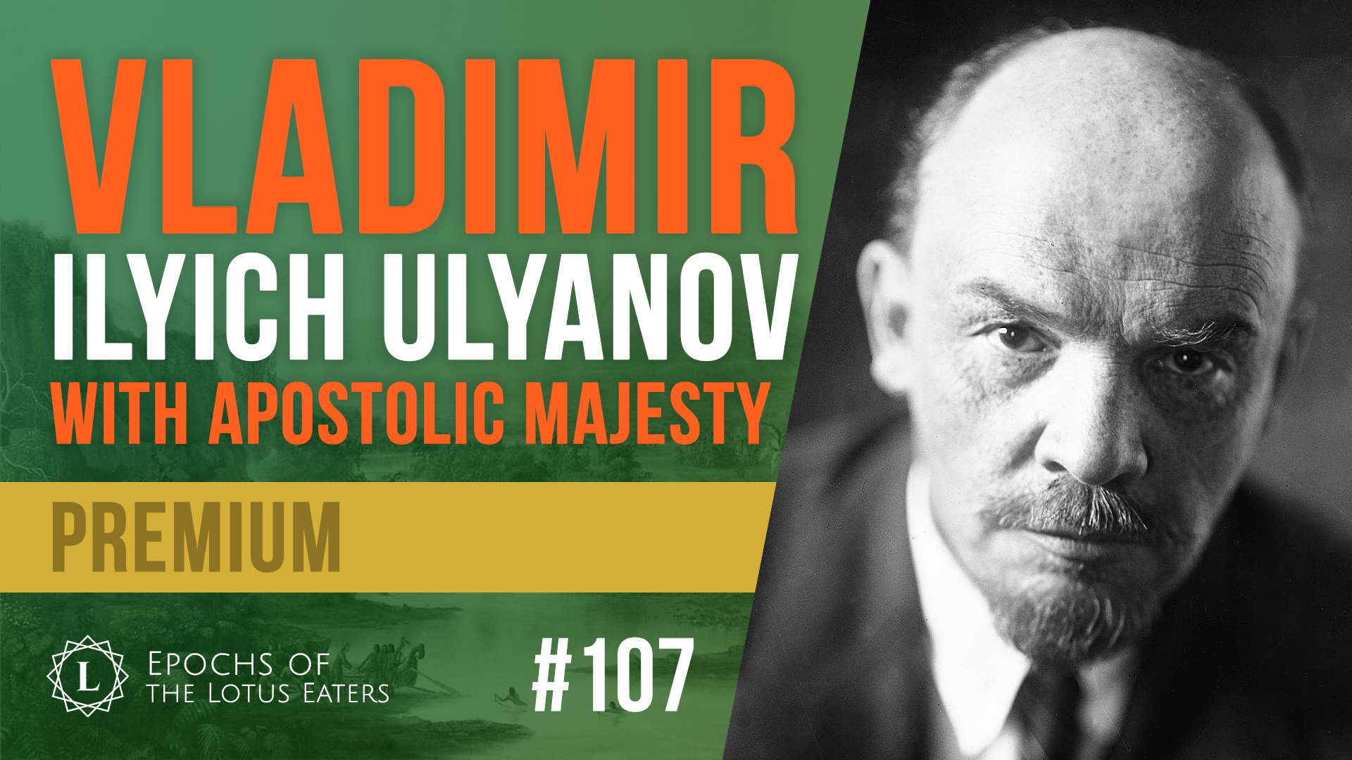 PREMIUM: Epochs #107 | The Life Of Lenin | Lotus Eaters