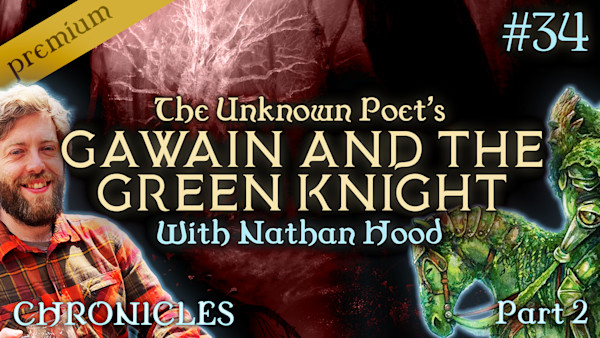 PREMIUM: Chronicles #34 | Sir Gawain and The Green Knight with Nathan Hood: Part II