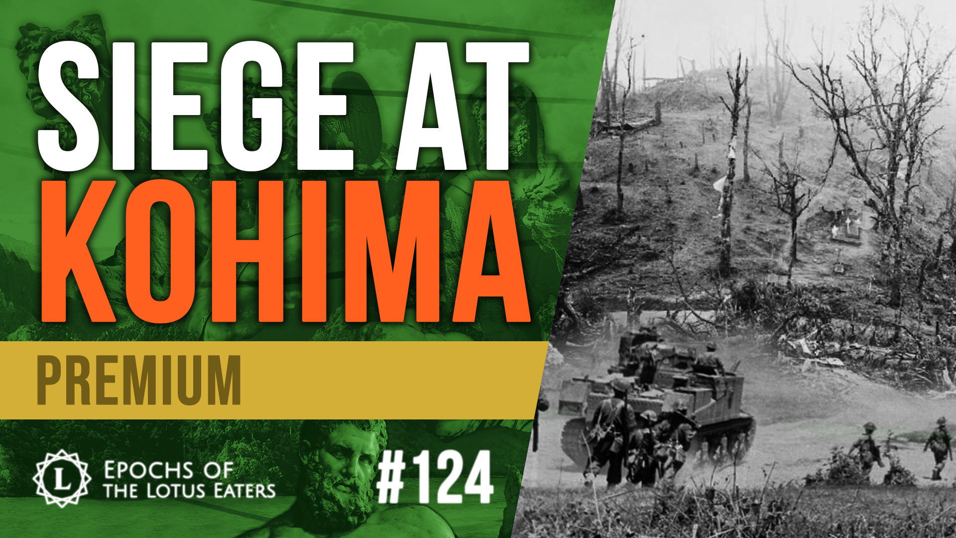 PREMIUM: Epochs #124 | The Battle Of Kohima | Lotus Eaters