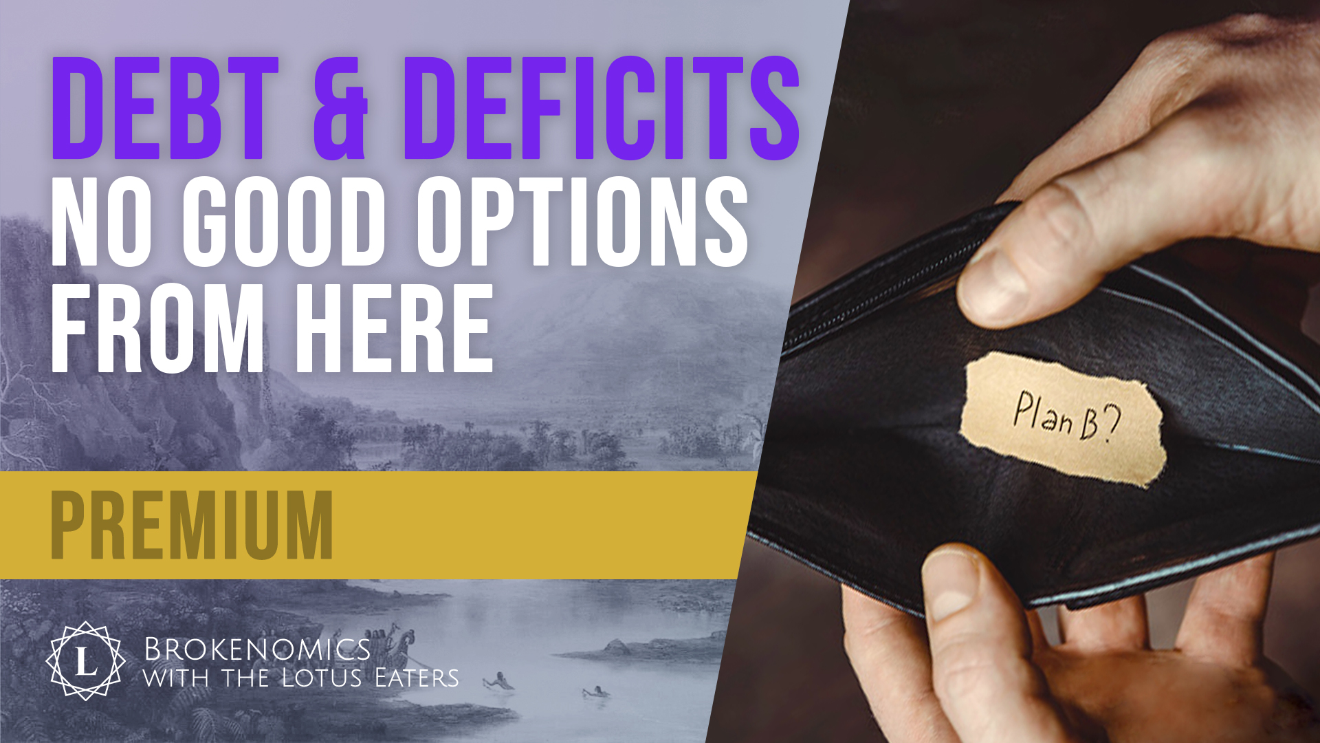 PREMIUM: Brokenomics | Debt & Deficits: No Good Options From Here ...