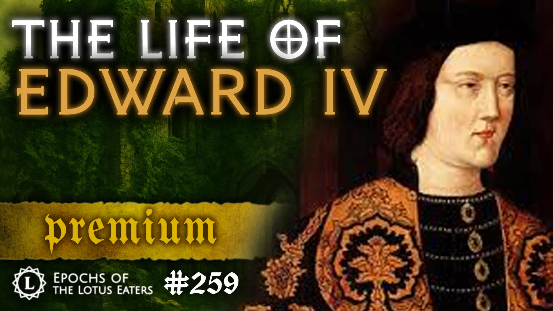 PREMIUM: Epochs #259 | The Life of Edward IV