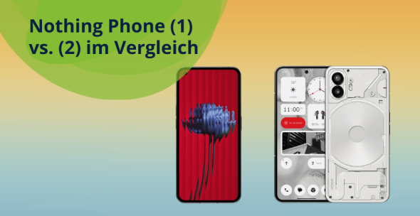 Nothing Phone 1 vs. 2 im Vergleich