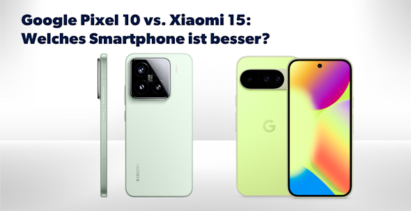 Produktbilder Google Pixel 10 und  Xiaomi 15, jeweils Vorder- und Rück- bzw. Seitenansicht