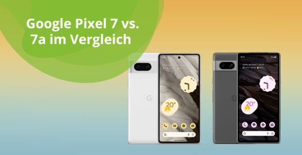 Google Pixel 7 vs. 7a im Vergleich
