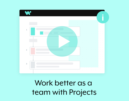 Work better as a team with Projects