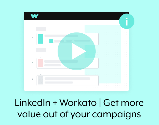 LinkedIn + Workato | Get more value out of your campaigns