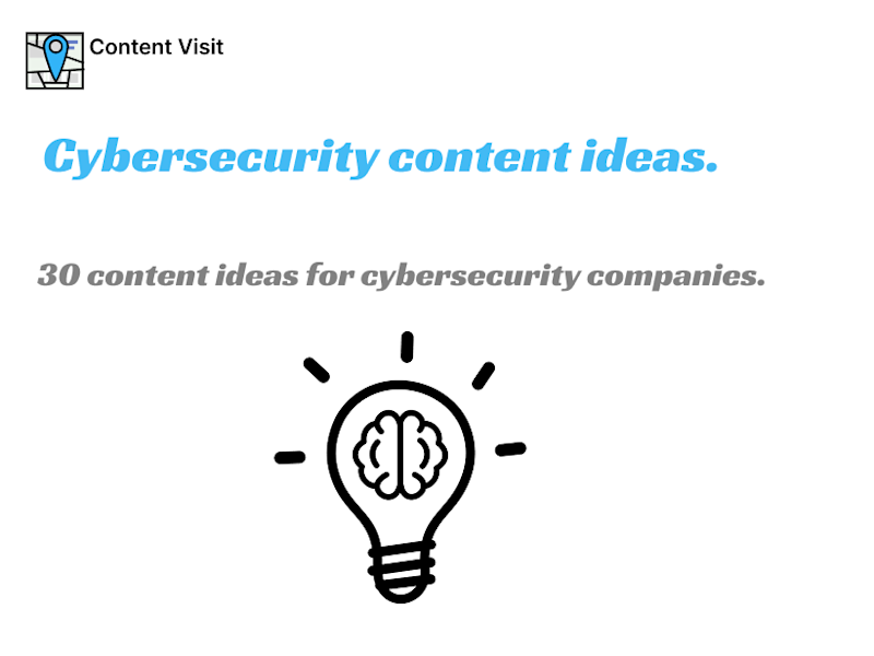 30 content ideas for cybersecurity companies and cybersecurity marketing teams.