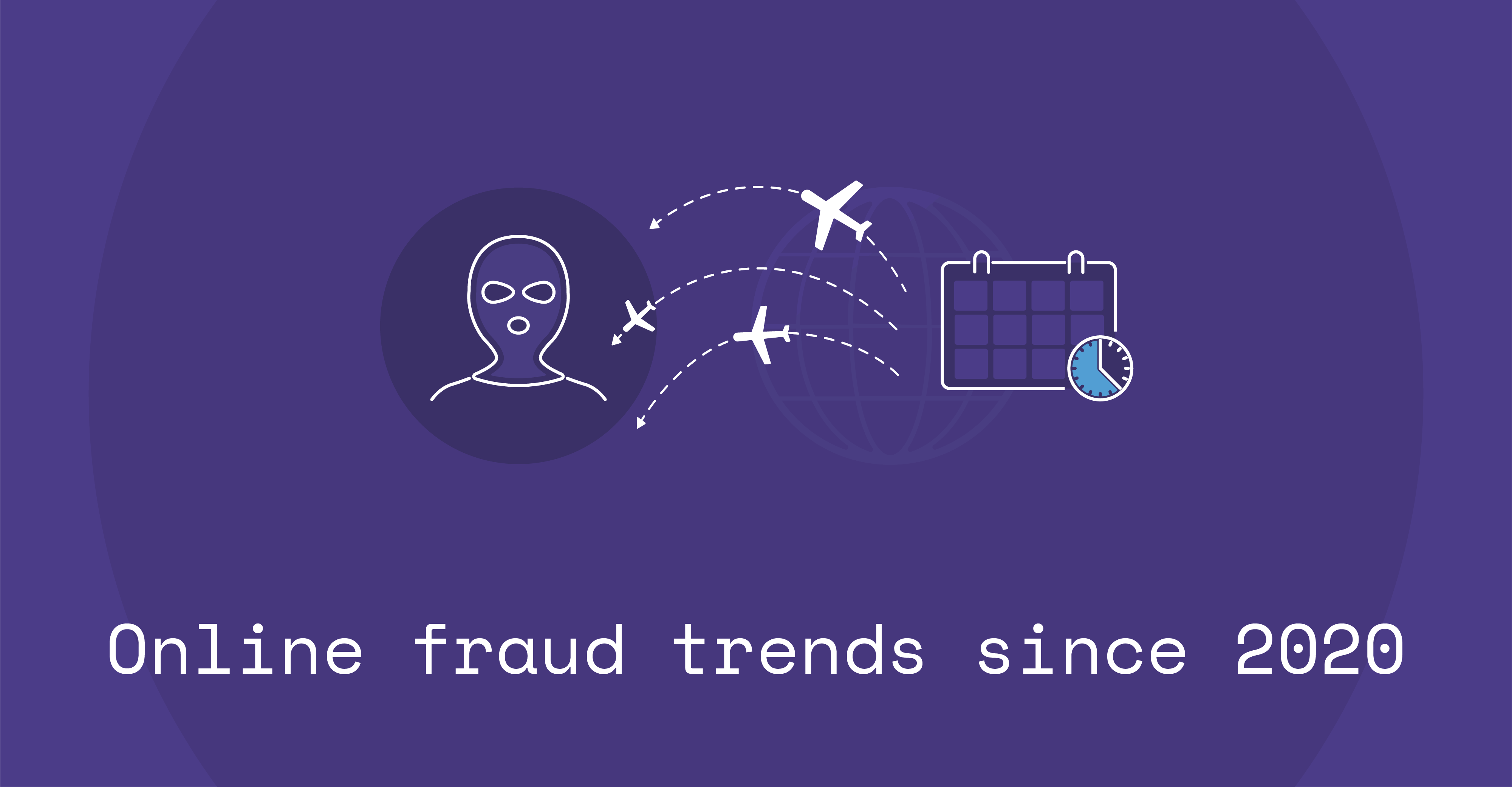 Online fraud trends since 2020
