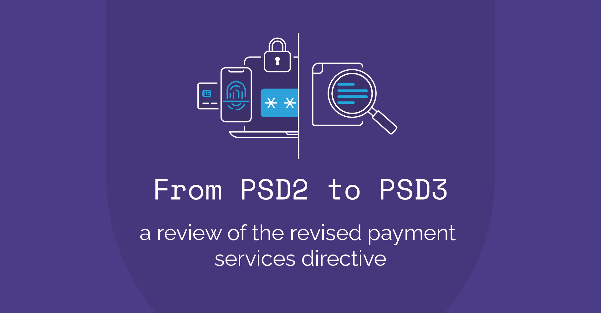 from-psd2-to-psd3-a-review-of-the-revised-payment-services-directive