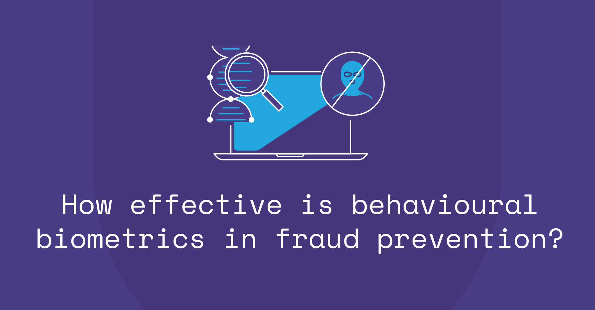 How effective is behavioural biometrics in fraud prevention?