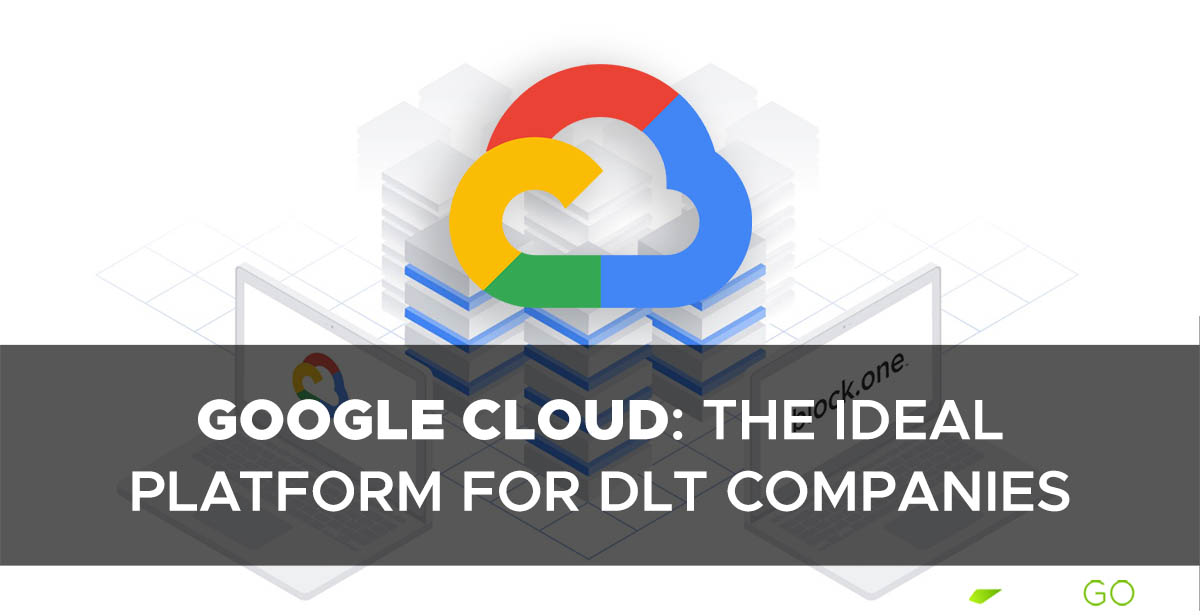 Google Cloud: The ideal platform for DLT companies