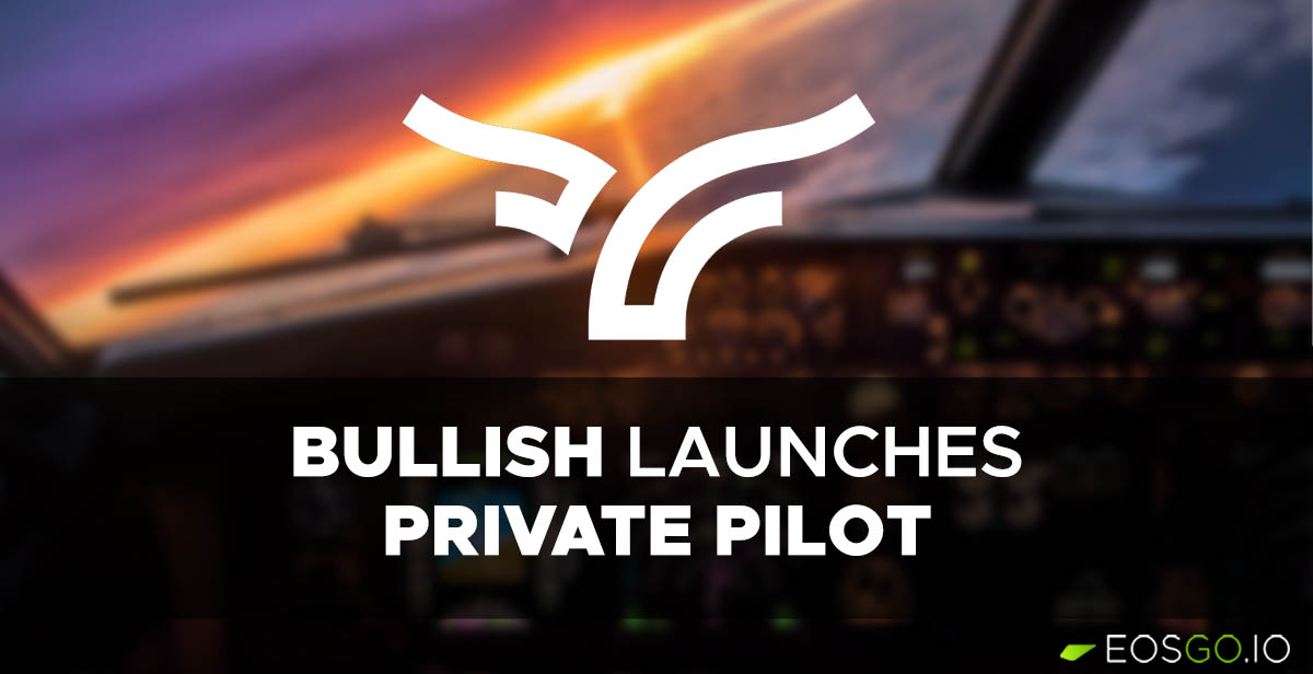 Bullish Launches Private Pilot